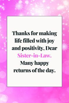 Happy Birthday Quotes for Sister-in-Law Birthday Greetings For Sister, Sweet Birthday Wishes, Thank You Sister, Make Her Feel Special, Birthday Greetings Funny, Sister Birthday Quotes