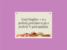 a quote on good neighbor is a perfectly good place to get a perfectly good sandwich