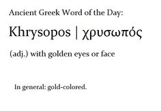 an ancient greek word of the day krygoss / xerogons adj with golden eyes or face