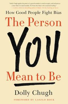 "Finally: an engaging, evidence-based book about how to battle biases, champion diversity and inclusion, and advocate for those who lack power and privilege. Dolly Chugh makes a convincing case that being an ally isn't about being a good person--it's about constantly striving to be a better person." --Adam Grant, New York Times bestselling author of Give and Take, Originals, and Option B with Sheryl SandbergForeword by Laszlo Bock, the bestselling author of Work Rules! and former Senior Vice Pre Be A Good Person, Books Recommended, Carol Dweck, Adam Grant, A Good Person, Good Person, Mean To Be, Greater Good, Business Books