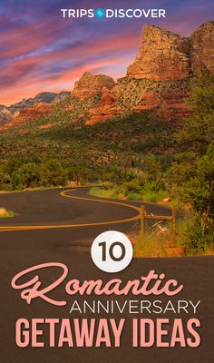 a road with mountains in the background and text that reads romantic anniversary getaway ideas