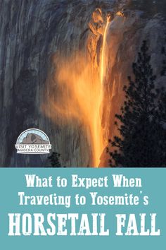 a waterfall with the words what to expect when traveling to yosemite's horsetail fall