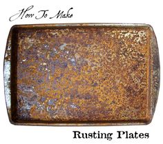 rusting plates with the words how to make