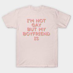 I'm Not Gay But My Boyfriend Is -- Choose from our vast selection of Crewneck and V-Neck T-Shirts to match with your favorite design to make the perfect graphic T-Shirt. Pick your favorite: Classic, Boxy, Tri-Blend, V-Neck, or Premium. Customize your color! For men and women. Gay Shirts, Couple Things, Matching Couple, My Boyfriend, Matching Couples, Gay Pride, Graphic T Shirt, V Neck T Shirt, Outfit Ideas