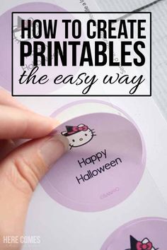 a hand holding a sticker that says how to create printables the easy way