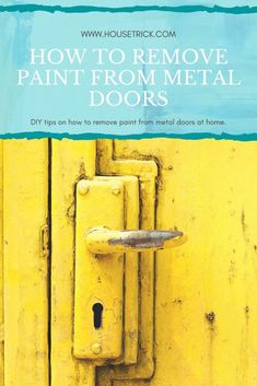 a yellow door with the words how to remove paint from metal doors