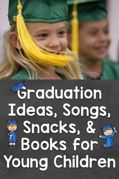 two children in graduation caps and gowns with the words graduation ideas, songs, snacks & books for young children