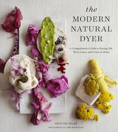 the modern natural dyer a compensitie guide to dying flowers, leaves, and cotton at home