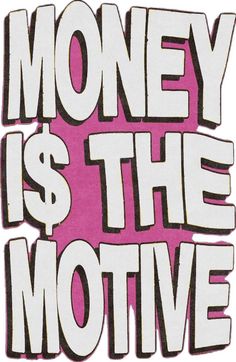 the words money is the motive in pink and white