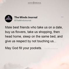 a quote from the mind journal that reads,'the best friends who take us on a date, buy us flowers, take us shopping, then head home, sleep on the same bed, and give us respect by not touching us