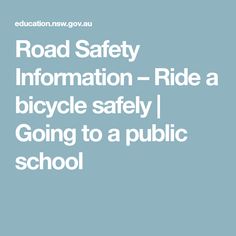 the words road safety information - ride a bicycle safely going to a public school on a blue background