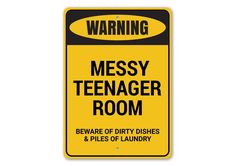 a yellow and black warning sign that says messy teenager room beware of dirty dishes & piles of laundry