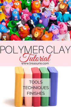 colorful polymer clay toys with text overlay that reads polymer clay tools techniques and finishes