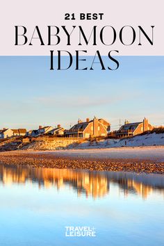 the cover of 21 best babymoon ideas, with houses in the background and water