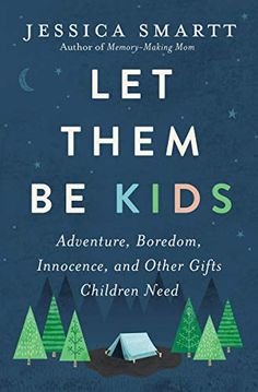 the book cover for let them be kids adventure, boredom, and other gifts children need