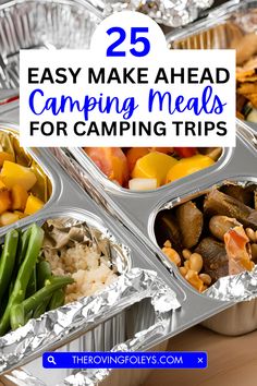 some tin foil containers filled with food and the words 25 easy make ahead camping meals for camping trips