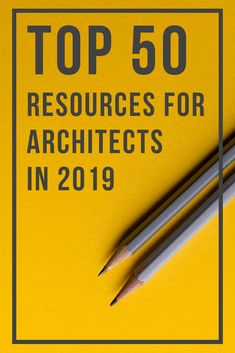 two pencils on top of a yellow book with the title'top 50 resources for architecture in 2019 '