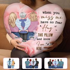 a woman holding a heart shaped pillow with the words, when you miss me have no fear hug this pillow and know i am here