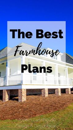 the best farmhouse house plans to build in your backyard or front yard with text overlay that reads, the best farmhouse house plans