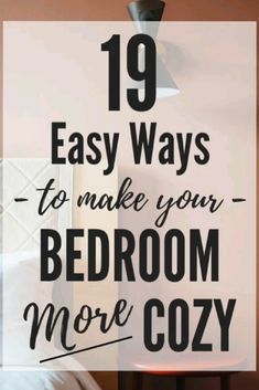 a bed with the words 19 easy ways to make your bedroom more cozy