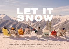 a group of people sitting in lawn chairs on top of a snow covered slope with the words let it snow