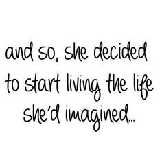 a quote that says, and so she decided to start living the life she'd imagine