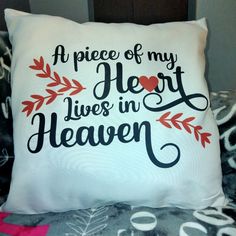 a pillow that says, a piece of my heart lives in heaven