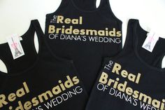 three bridesmaids tank tops with the words real bridesmaids on them