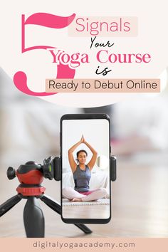 a cell phone sitting on top of a tripod with the text 5 signals your yoga course is ready to debuut online