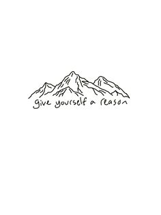 a black and white drawing of mountains with the words give yourself a reason