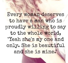 a man and woman kissing each other with the words, every woman deserves to have a man who is proudly wiling to say to the whole world