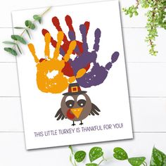 this little turkey is thanksgiving for you handprinted card with the words,'this little turkey is thanksgiving for you '