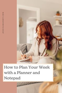 a woman sitting on a couch writing in her notebook with the title how to plan your week with a planner and notepad