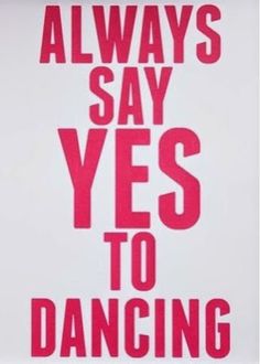 a white frame with pink lettering that says, always say yes to dancing on it