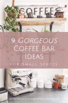 a coffee bar with the words 9 gorgeous coffee bar ideas for small spaces