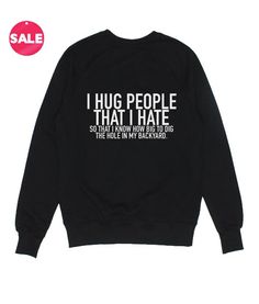 I Hug People That I Hate t shirt  hoodie  Sweatshirt Funny Casual Long Sleeve T-shirt With Funny Text, Casual Pre-shrunk Hooded T-shirt, Funny Graphic Print Sweatshirt For Winter, Funny Winter Sweatshirt With Letter Print, Funny Winter Sweatshirt For Streetwear, Hooded T-shirt For Streetwear, Funny Hooded Sweatshirt With Letter Print, Funny Winter Streetwear Tops, Relaxed Fit Slogan Hoodie