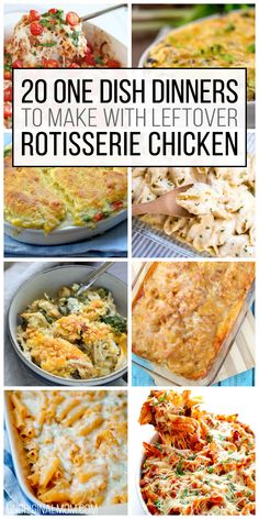 different dishes with the words 20 one dish dinners to make with leftover rotissee chicken