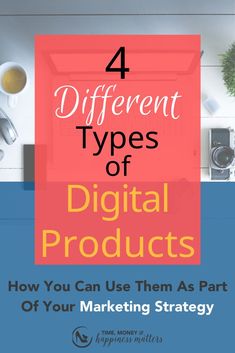 four different types of digital products with the title 4 different types of digital products how you can use them as part of your marketing strategy