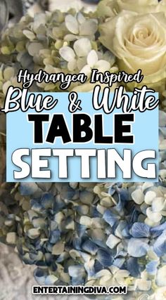 hydrangea inspired blue and white table setting with text that reads hydrangea inspired blue and white table setting