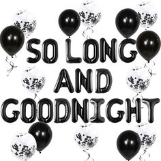 black and white balloons that say, so long and goodnight