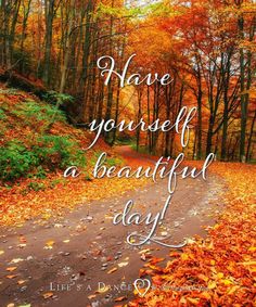 an autumn scene with the words have yourself a beautiful day