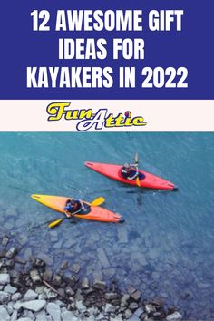 two kayakers in the water with text overlay that reads 12 awesome gift ideas for kayakers in 2012