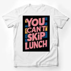 You Can't Skip Lunch Quote T-Shirt, Bold Text Graphic Tee, Statement Fashion Top Male T-Shirt Custom graphic T-Shirt.Customize your color Funny White T-shirt With Letter Print, Retro White Print Crew Neck T-shirt, Funny Print Graphic Tee, Graphic Tee With Letter Print, Funny White Graphic Design T-shirt, Funny White Graphic T-shirt, White Slogan Graphic Tee, Funny White T-shirt With Graphic Design, White Slogan Print Graphic Tee