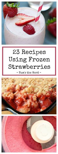 three different pictures with strawberries in them and the words, 25 recipes using frozen strawberries