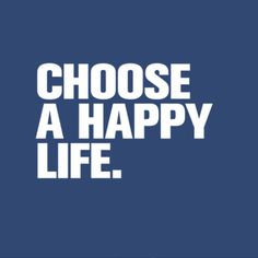 the words choose a happy life on a blue background with white letters and an image of a