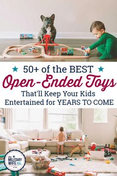 a boy playing with toys in his living room and the title overlay reads 50 + of the best open - ended toys that'll keep your kids entertained for years to come