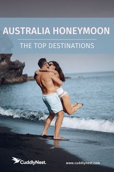 a man and woman kissing on the beach with text overlay that reads australia honeymoon the top destinations