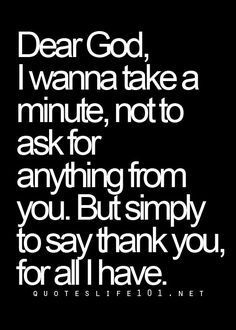 a quote that says dear god, i wanna to take a minute not to ask for anything