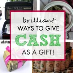 the words brilliant ways to give cash as a gift on top of pictures of money