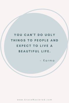 the quote you can't do ugly things to people and expect to live a beautiful life